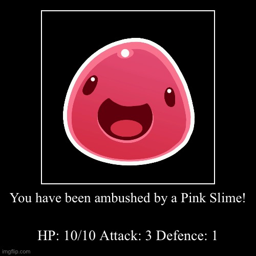 You have been ambushed by a Pink Slime! | HP: 10/10 Attack: 3 Defence: 1 | image tagged in funny,demotivationals | made w/ Imgflip demotivational maker