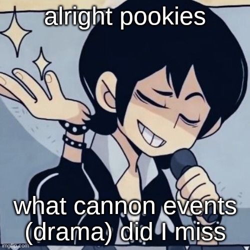Tophamhatkyo just sayin | alright pookies; what cannon events (drama) did I miss | image tagged in tophamhatkyo just sayin | made w/ Imgflip meme maker