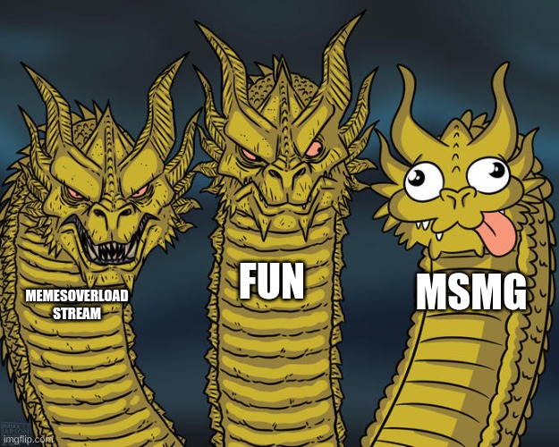 Three-headed Dragon | FUN; MSMG; MEMESOVERLOAD STREAM | image tagged in three-headed dragon | made w/ Imgflip meme maker