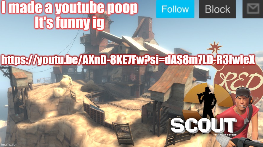 https://youtu.be/AXnD-8KE7Fw?si=dAS8m7LD-R3IwIeX | I made a youtube poop

It's funny ig; https://youtu.be/AXnD-8KE7Fw?si=dAS8m7LD-R3IwIeX | image tagged in scouts 4 announcement temp | made w/ Imgflip meme maker