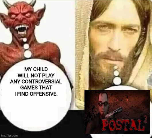 My child will | MY CHILD WILL NOT PLAY ANY CONTROVERSIAL GAMES THAT I FIND OFFENSIVE. | image tagged in my child will | made w/ Imgflip meme maker