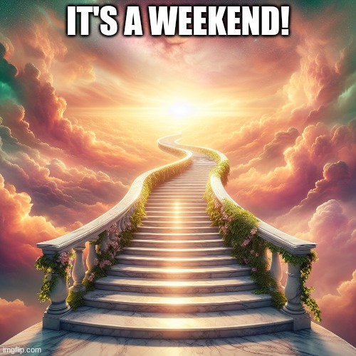 #waking up | IT'S A WEEKEND! | image tagged in funny | made w/ Imgflip meme maker