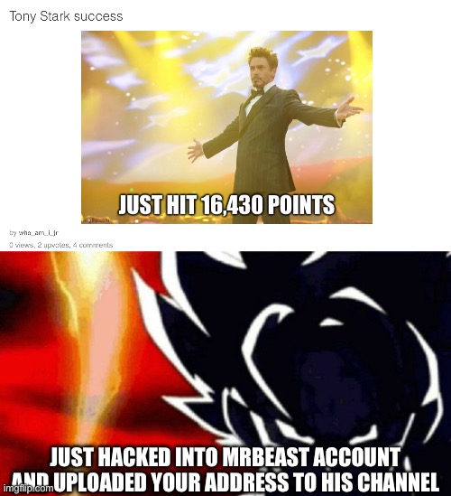 JUST HACKED INTO MRBEAST ACCOUNT AND UPLOADED YOUR ADDRESS TO HIS CHANNEL | image tagged in goku lightning | made w/ Imgflip meme maker