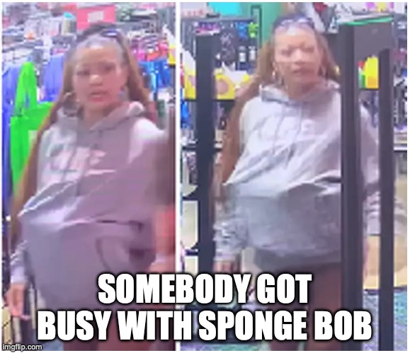 SpongeBob’s Baby Momma | SOMEBODY GOT BUSY WITH SPONGE BOB | image tagged in spongebob s baby momma | made w/ Imgflip meme maker