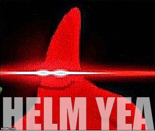 Helm Yea | image tagged in helm yea | made w/ Imgflip meme maker