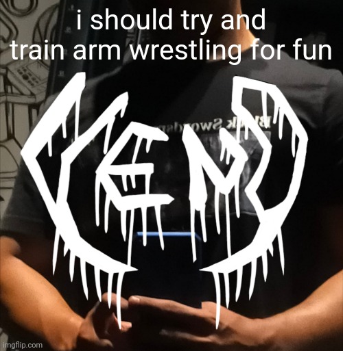 i could literally hammer curl 27.5kg/60lbs for 8 so why not try arm wrestling training. | i should try and train arm wrestling for fun | image tagged in veno | made w/ Imgflip meme maker