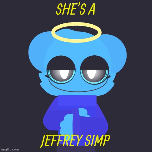 freaky sky | SHE'S A JEFFREY SIMP | image tagged in freaky sky | made w/ Imgflip meme maker