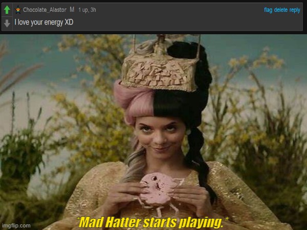 It's all fun in games until Mad Hatter starts playing... | *Mad Hatter starts playing.* | image tagged in melanie martinez,crybaby,nani | made w/ Imgflip meme maker