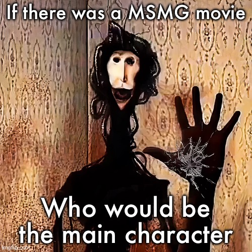 My guess would be Emosnake | If there was a MSMG movie; Who would be the main character | image tagged in loucust | made w/ Imgflip meme maker