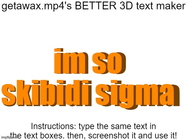Getawax.mp4's 3d text maker v.2 | im so skibidi sigma; im so skibidi sigma | image tagged in getawax mp4's 3d text maker v 2 | made w/ Imgflip meme maker