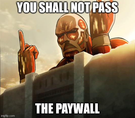 You Shall Not Pass | YOU SHALL NOT PASS; THE PAYWALL | image tagged in paywalled | made w/ Imgflip meme maker