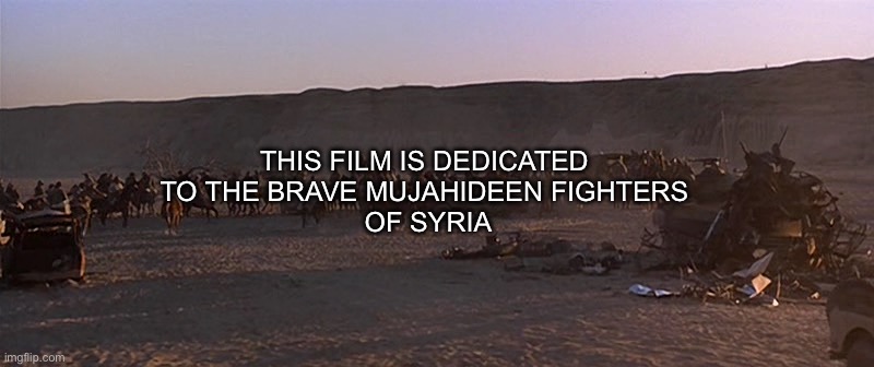 Rambo 2024: Syrian Dirty War Edition | THIS FILM IS DEDICATED 
TO THE BRAVE MUJAHIDEEN FIGHTERS 
OF SYRIA | image tagged in rambo iii end credits | made w/ Imgflip meme maker