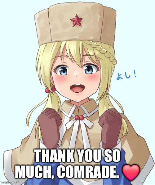 Joyous Soviet Girl | THANK YOU SO MUCH, COMRADE. ❤️ | image tagged in in soviet russia,cute,anime girl,thanks,adorable,memes | made w/ Imgflip meme maker