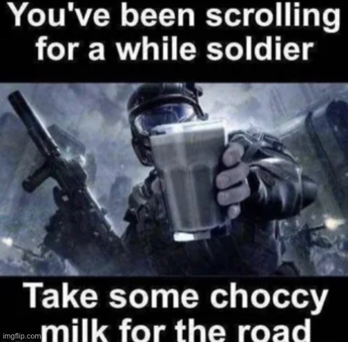 Take it, soldier | image tagged in memes,funny,choccy milk,have some choccy milk | made w/ Imgflip meme maker