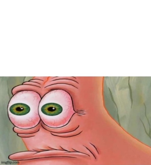 Patrick Disturbed | image tagged in patrick disturbed | made w/ Imgflip meme maker