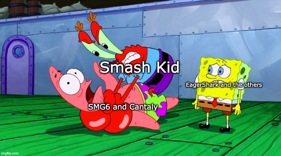 some extra kid leaks! | Smash Kid; EagerShark and the others; SMG6 and Cantaly | image tagged in mr krabs strangling patrick in hd,memes,funny,smg4,fanlore,leaks | made w/ Imgflip meme maker