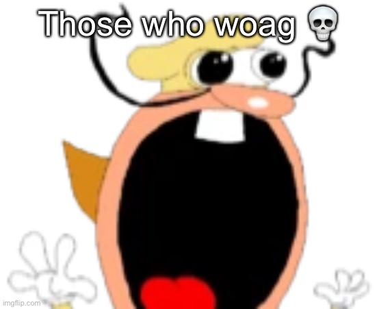 The little goober (The Noise Pizza Tower) | Those who woag 💀 | image tagged in the little goober the noise pizza tower | made w/ Imgflip meme maker