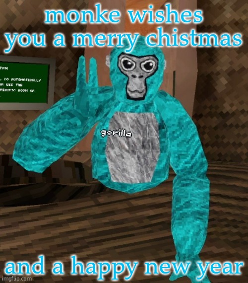 monke | monke wishes you a merry chistmas; and a happy new year | image tagged in monkey | made w/ Imgflip meme maker