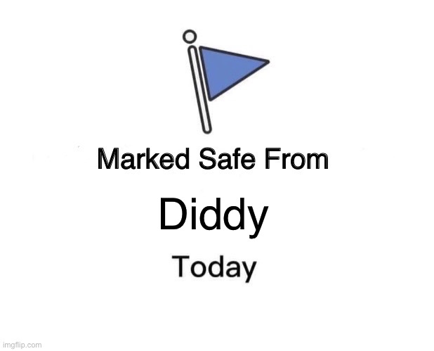 Marked Safe From | Diddy | image tagged in memes,marked safe from | made w/ Imgflip meme maker