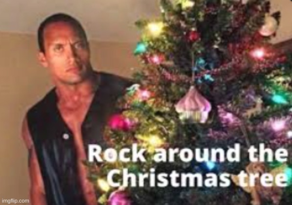 rock around the Christmas tree | image tagged in meme | made w/ Imgflip meme maker