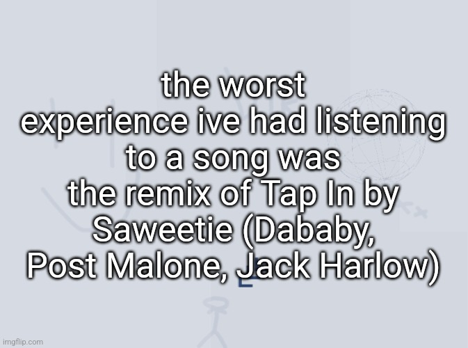 none of the features are good | the worst experience ive had listening to a song was the remix of Tap In by Saweetie (Dababy, Post Malone, Jack Harlow) | image tagged in evil vik's image | made w/ Imgflip meme maker