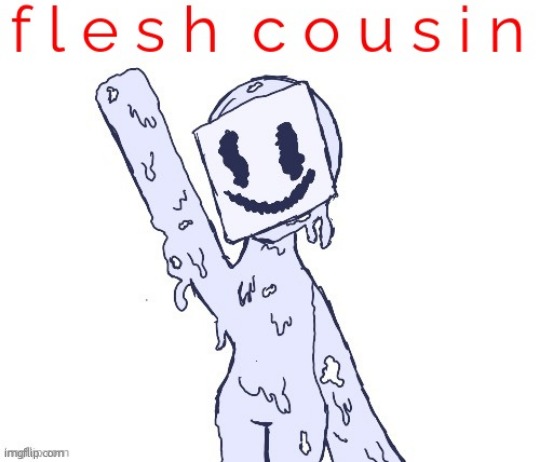 How much did fleshcousin suffer? | Imgflip alt accounts | image tagged in fleshcousin | made w/ Imgflip meme maker