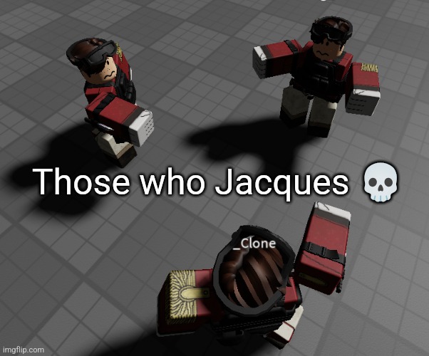 Those who Jacques 💀 | made w/ Imgflip meme maker