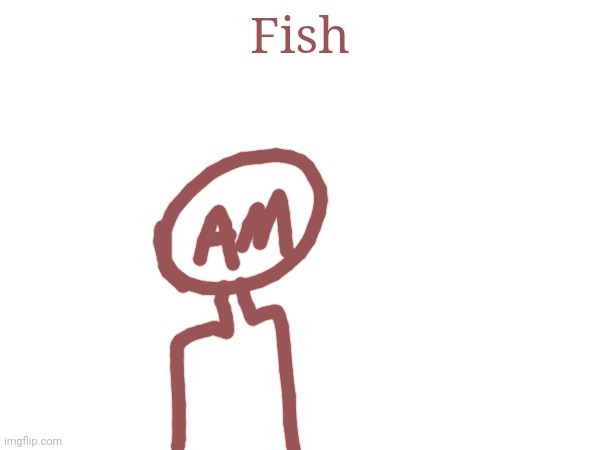 Fish | made w/ Imgflip meme maker