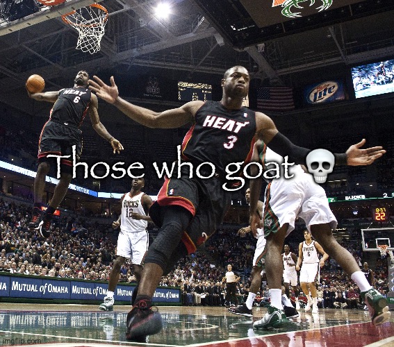 . | Those who goat 💀 | image tagged in lebron dunking | made w/ Imgflip meme maker