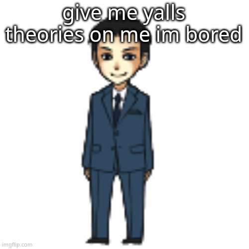 Moriarty but a shimeji | give me yalls theories on me im bored | image tagged in moriarty but a shimeji | made w/ Imgflip meme maker