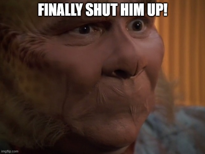 Neelix Silence | FINALLY SHUT HIM UP! | image tagged in neelix with no mouth | made w/ Imgflip meme maker