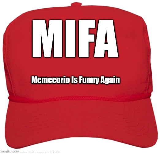 blank red MAGA hat | MIFA Memecorio Is Funny Again | image tagged in blank red maga hat | made w/ Imgflip meme maker