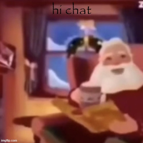 Santa | hi chat | image tagged in santa | made w/ Imgflip meme maker