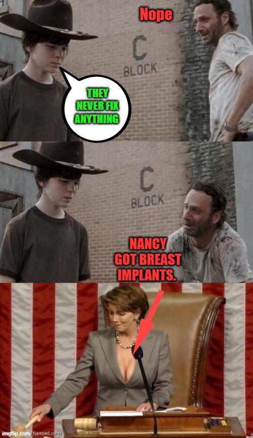 Nope; THEY NEVER FIX ANYTHING; NANCY GOT BREAST IMPLANTS. | image tagged in memes,rick and carl | made w/ Imgflip meme maker