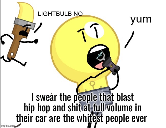 Yummy tazer | I swear the people that blast hip hop and shit at full volume in their car are the whitest people ever | image tagged in yummy tazer | made w/ Imgflip meme maker