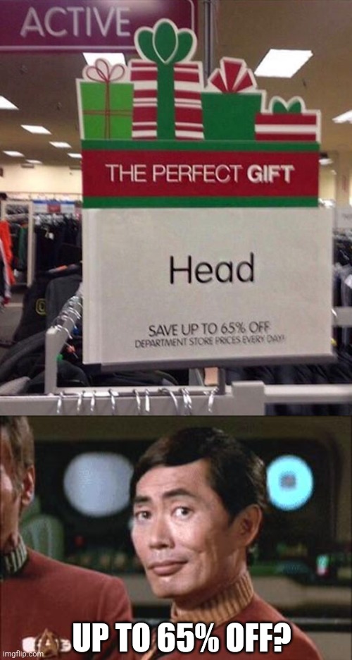 OH MY | UP TO 65% OFF? | image tagged in sulu oh my,christmas,fail,stupid signs | made w/ Imgflip meme maker