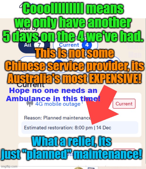 Is this China? Nope the most expensive "service" provider in Australia! | Cooolllllllll means we only have another 5 days on the 4 we've had. This is not some Chinese service provider, its Australia's most EXPENSIVE! Yarra Man; Hope no one needs an Ambulance in this time! What a relief, its just "planned" maintenance! | image tagged in telstra,crapstra,hellstra,third world standards,service not | made w/ Imgflip meme maker