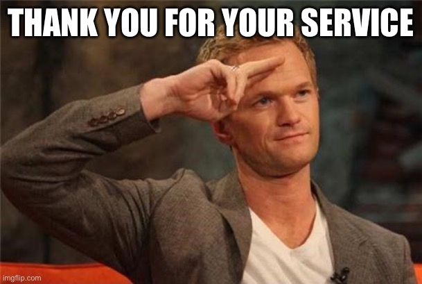 Barney Stinson Salute | THANK YOU FOR YOUR SERVICE | image tagged in barney stinson salute | made w/ Imgflip meme maker