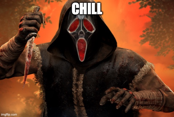 CHILL | made w/ Imgflip meme maker