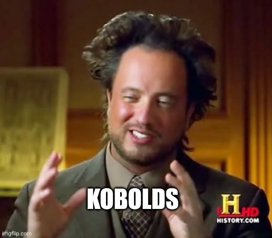 Ancient Aliens | KOBOLDS | image tagged in memes,ancient aliens | made w/ Imgflip meme maker