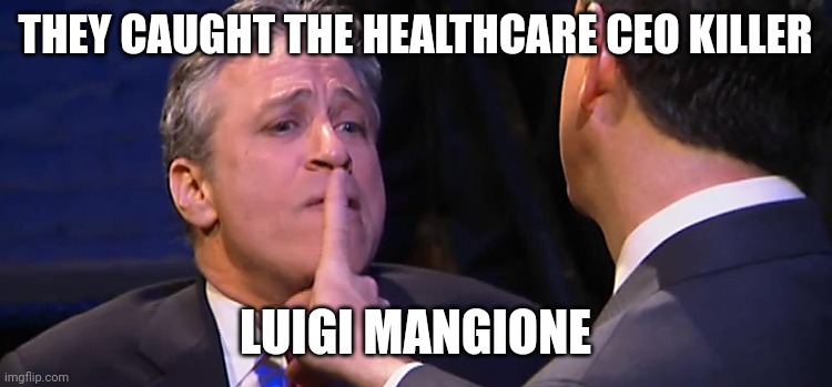 shush | THEY CAUGHT THE HEALTHCARE CEO KILLER; LUIGI MANGIONE | image tagged in shush | made w/ Imgflip meme maker