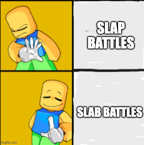 I saw this meme in the new lobby and I liked it | SLAP BATTLES; SLAB BATTLES | image tagged in slap battles meme template | made w/ Imgflip meme maker