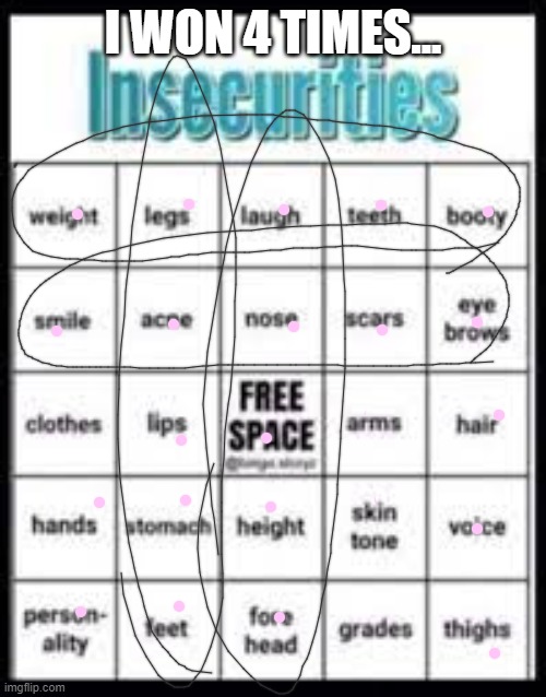 uh, i guess yay- | I WON 4 TIMES... | image tagged in insecurities bingo,yippee | made w/ Imgflip meme maker