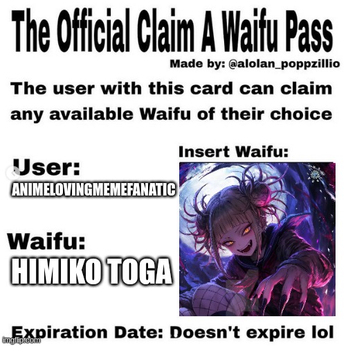 Official claim a waifu pass | ANIMELOVINGMEMEFANATIC; HIMIKO TOGA | image tagged in official claim a waifu pass | made w/ Imgflip meme maker