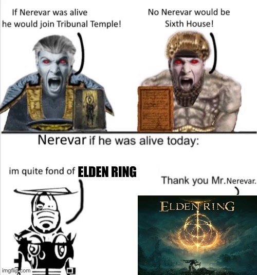 If Nerevar was alive ( Elder Scrolls ) | ELDEN RING | image tagged in if nerevar was alive elder scrolls,memes,elden ring,elder scrolls,funny memes,shitpost | made w/ Imgflip meme maker