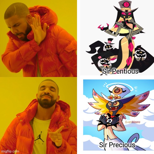 Sir Pentious is precious | Sir Pentious; Sir Precious | image tagged in memes,drake hotline bling,hazbin hotel,sir pentious,jpfan102504 | made w/ Imgflip meme maker