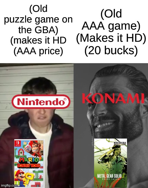 Average Fan vs Average Enjoyer | (Old puzzle game on the GBA)
(makes it HD
(AAA price); (Old AAA game)
(Makes it HD)
(20 bucks) | image tagged in average fan vs average enjoyer | made w/ Imgflip meme maker