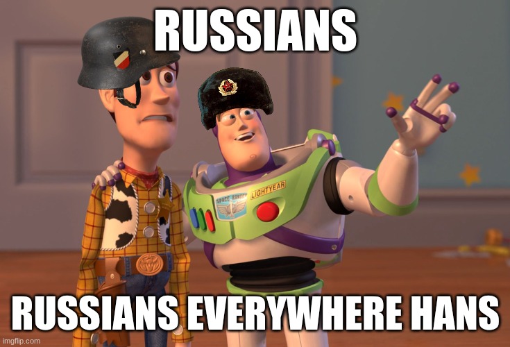 X, X Everywhere | RUSSIANS; RUSSIANS EVERYWHERE HANS | image tagged in memes,x x everywhere | made w/ Imgflip meme maker