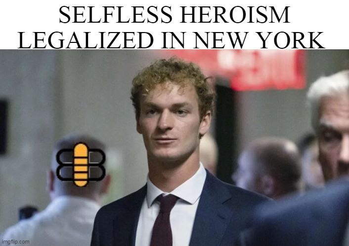 SELFLESS HEROISM LEGALIZED IN NEW YORK | made w/ Imgflip meme maker