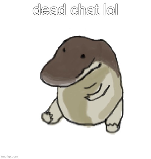 dead chat lol | made w/ Imgflip meme maker